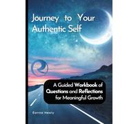 Journey to Your Authentic Self: A Self-Discovery Workbook of 50 Questions for Self-Awareness and Personal Growth
