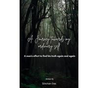 Journey Towards my Ordinary self: A man's effort to find his truth again and again