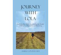 Journey With Lola: Fueled by Her Faith, Humbled by Her Doubt: A Memoir of Migration and Becoming