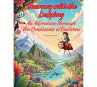 Journey with the Ladybug - An Adventure Through the Continents of Emotions: An Illustrated Children’s Story of Emotions, Adventure, and the Magic of the World