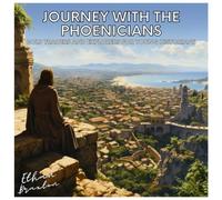 Journey With The Phoenicians: Bold Traders And Explorers For Young Historians (Civilizations)
