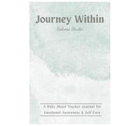 Journey Within: A 90-Day Mood Tracker Journal for Reflection & Growth: Track Your Emotions, Practice Gratitude, and Build Mindfulness One Day at a Time