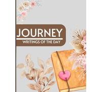 Journey Writings of the Day: A personal daily Journal, Documenting life’s journey & For intimate thoughts and secrets.