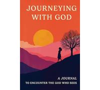 Journeying With God: A Journal to Encounter the God Who Sees