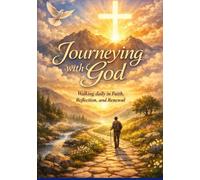 Journeying with God: Walking daily in Faith , Reflection, and Renewal