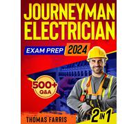 Journeyman Electrician Exam Prep: 2 In 1 Theory And Practice: Ultimate Guide With 500+ Practice Questions And Full Test Simulation For First-Attempt Success