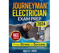 Journeyman Electrician Exam Prep: From Stress To Success: Master Every Question With Comprehensive Walkthroughs And A Failproof Decoding Technique For Guaranteed First-Try Success