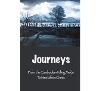 Journeys: From the Cambodian Killing Fields to New Life in Christ