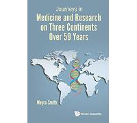 Journeys In Medicine & Research On 3 Continents Over 50 Yrs