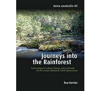 Journeys Into The Rainforest: Archaeology Of Culture Change And Continuity On The Evelyn Tableland, North Queensland