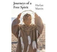 Journeys Of A Free Spirit: Adventures And Misadventures In Love Paperback Book By Harlan Martin