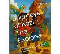 Journeys of Kazi The Explorer: Kazi Tastes the Delicacies of Katanga
