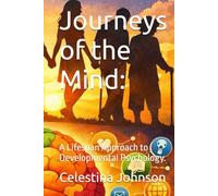 Journeys of the Mind:: A Lifespan Approach to Developmental Psychology.