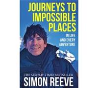 Journeys to Impossible Places by Simon Reeve Simon Reeve (Auteur)