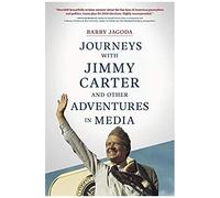 Journeys With Jimmy Carter And Other Adventures In Media