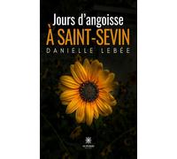 Jours d'angoisse à Saint-Sevin - Danielle Lebee - Le Lys Bleu - broché - Roman