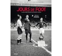 Jours de foot: La plus belle histoire du football mondial