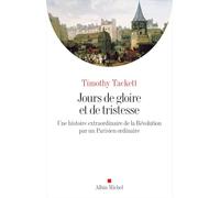 Jours de gloire et de tristesse: Une histoire extraordinaire de la Révolution par un Parisien ordinaire