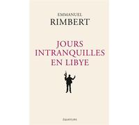 Jours intranquilles en Libye - Emmanuel Rimbert - Des Equateurs Eds - broché - Essai