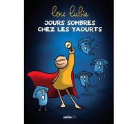 Jours sombres chez les yaourts T01 - Lou Lubie - Epsilon Bd - cartonné - Bande dessinée