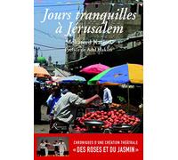 Jours tranquilles à Jérusalem - Chroniques d'une création théâtrale "Des Roses et du Jasmin"