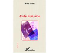 Joute assassine - Michel Jamet - L'harmattan - broché - Roman