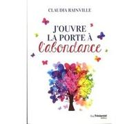 J'ouvre la porte à l'abondance Claudia Rainville (Auteur)