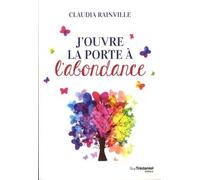 J'ouvre la porte à l'abondance Se libérer enfin de la peur du manque - Claudia Rainville - Tredaniel La Maisnie - broché - Guide
