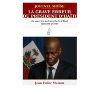 JOVENEL MOISE : La grave erreur du président d'Haïti.: » Ce que les autres chefs d'État doivent éviter !