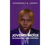 JOVENEL MOISE, Un Assassinat Sous Contrôle