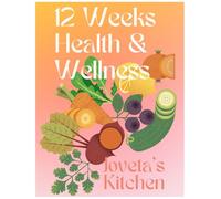 Joveta's Kitchen 12 Week Health and Wellness Workbook: Your health starts in the kitchen