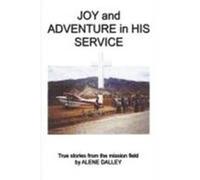 Joy and Adventure in His Service Alene Dalley (Auteur)