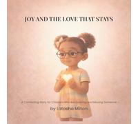 JOY AND THE LOVE THAT STAYS: A Comforting Story for Children Who Are Grieving and Missing Someone
