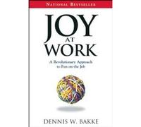 Joy at Work Dennis W. Bakke (Auteur)