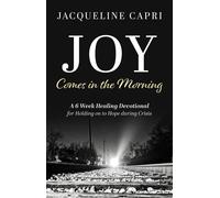 Joy Comes in the Morning A 6 Week Healing Devotional for Holding on to Hope during Crisis - Jacqueline Capri - Trilogy Christian Publishing - ebook (ePub) - Livre
