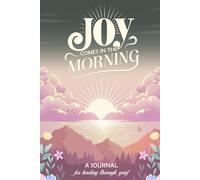 Joy Comes in the Morning: A Journal for Healing Through Grief
