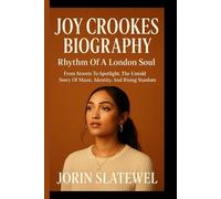 JOY CROOKES BIOGRAPHY: Rhythm Of A London Soul: From Streets To Spotlight, The Untold Story Of Music, Identity, And Rising Stardom