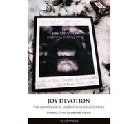 Joy Devotion: The Importance of Ian Curtis and Fan Culture - [Version Originale] Jennifer Otter Bickerdike (Auteur)