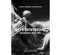 Joy Division - Sessions 1977-1981 - Pierre-Frédéric Charpentier - Le Mot Et Le Reste - broché - Monographie
