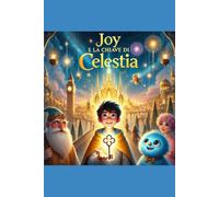 Joy e la Chiave di Celestia: Joy e il Segreto di Celestia: Una Storia di Magia, Avventura e Amicizia