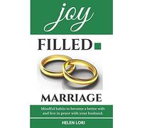 Joy Filled Marriage: Mindful Habits To Become A Better Wife And Live In Peace With Your Husband. Wired For Love, Husband And Wife, Ultimate Guide, Couple Gifts To Live In Harmony.