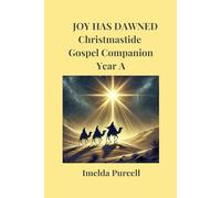 JOY HAS DAWNED: Christmastide Gospel Companion Year A