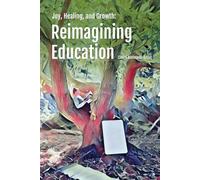 Joy, Healing, Growth: Reimagining Education