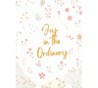 Joy in the Ordinary: A Christian Gratitude and Prayer Journal for Women Learning to See God in Everyday Life