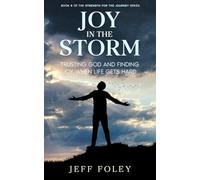 Joy In The Storm: Trusting God And Finding Joy When Life Gets Hard
