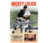 Joy in Tigertown: A Determined Team, a Resilient City, and Our Magical Run to the 1968 World Series
