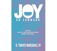 Joy On Command: Unlock Health, Hope And Happiness Inside Your Soul.