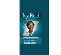 JOY REID: “The Rise of a Relentless Voice in American Media - Politics, Pressure and the Power of Prospective”