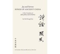 Joy & Sorrow Songs of Ancient China: A New Translation of Shi Jing Guo Feng (A Chineseenglish Bilingual Edition) - [Version Originale] Inconnu (Auteur)