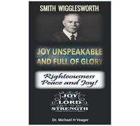 Joy Unspeakable And Full Of Glory: Righteousness Peace And Joy